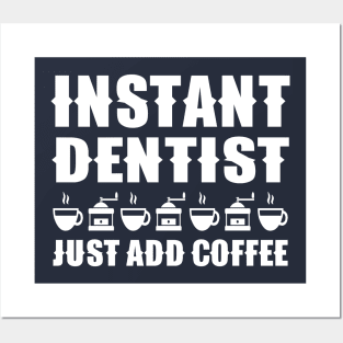 Instant Dentist Just Add Coffee Posters and Art